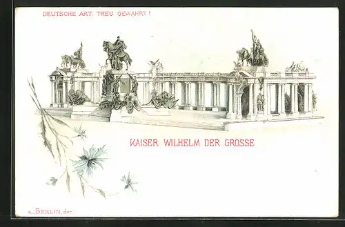 Lithographie Berlin, Deutsche Art, treu gewahrt!, Kaiser Wilhelm der Grosse Denkmal