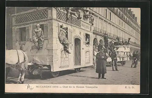 AK Paris, Mi-Carême 1906, Char de la Maison Tranquille, Umzugswagen zu Fasching