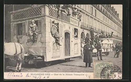 AK Paris, Mi-Carême 1906, Char de la Maison Tranquille, Umzugswagen zu Fasching