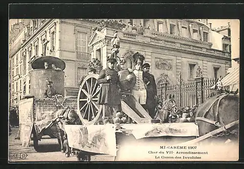 AK Paris, Mi-Carême 1907, Char du XIIe Arrondissement, Le Canon des Invalides, Umzugswagen zu Fasching