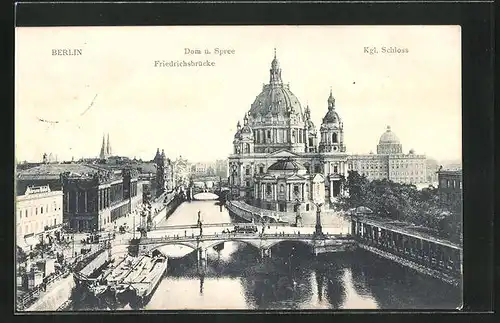 AK Berlin, Dom und Spree mit Friedrichsbrücke und Kgl. Schloss