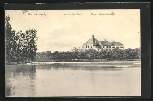 AK Borna /Leipzig, Am breiten Teich, Neues Realgymnasium