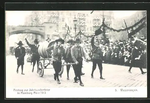 AK Hamburg, Festzug zur Jahrhundertfeier März 1913, 3. Wasserwagen, Herren in Trachten ziehen ihn, Volksfest