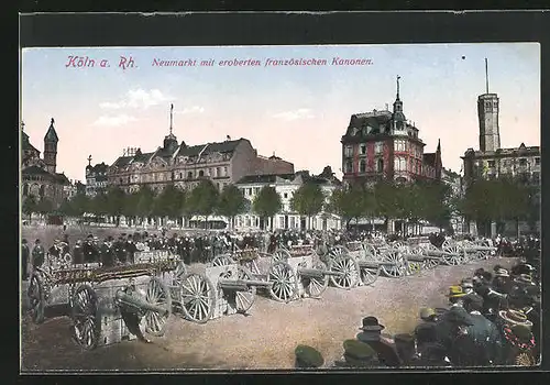 AK Köln / Rhein, Neumarkt mit eroberten französischen Kanonen
