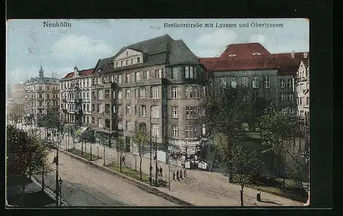 AK Berlin-Neukölln, Berlinerstrasse mit Lyzeum und Oberlyzeum