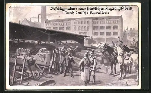 Künstler-AK Beschlagnahme einer feindlichen Flugzeugfabrik durch deutsche Kavallerie