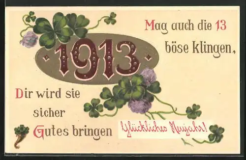 Präge-AK Neujahrsgruss, Mag auch die 13 böse klingen, Dir wird sie sicher Gutes bringen, Jahreszahl 1913