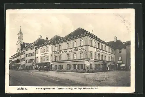 AK Altötting, Neuöttingerstrasse mit Gasthof Scharnagl und Engl. Fräulein-Institut