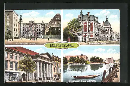AK Dessau, Herzogliches Schloss, Herzogliches Palais, Herzogl. Schloss und Mühle, Herzogl. Hoftheater