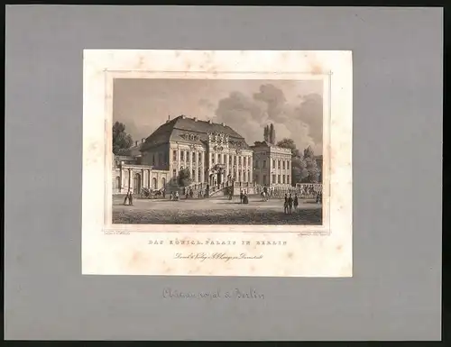 Stahlstich Berlin, Das Königliche Palais, montiert, um 1870, gez.: C. Würbs, Stich: Joh. Poppel, 22.5 x 29.5cm