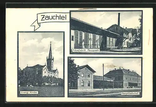 AK Zauchtel, Käsefabrik Rauppach, Bahnhof, Evang. Kirche