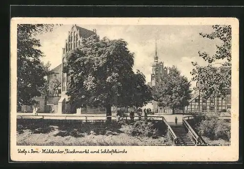 AK Stolp i. Pom., Mühlentor, Fischmarkt und Schlosskirche