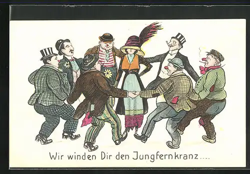 AK Männer tanzen Ringelreihen um eine Dame Wir winden Dir den Jungfernkranz... Scherz