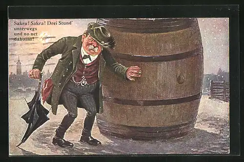 Künstler-AK Sakra! Sakra! Drei Stund` unterwegs und no net dahoam!, Trinkerhumor