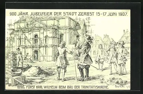 Künstler-AK Zerbst, Festpostkarte 900 jähriges Jubiläum 1907, Fürst Karl Wilhelm beim Bau der Trinitatiskirche