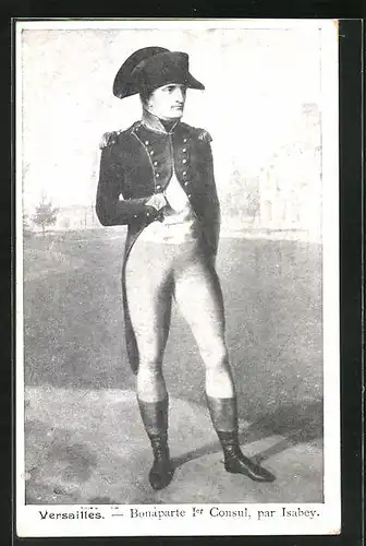 AK Versailles, Bonaparte I. Consul, par Isabey, Napoleon in Uniform mit Hut