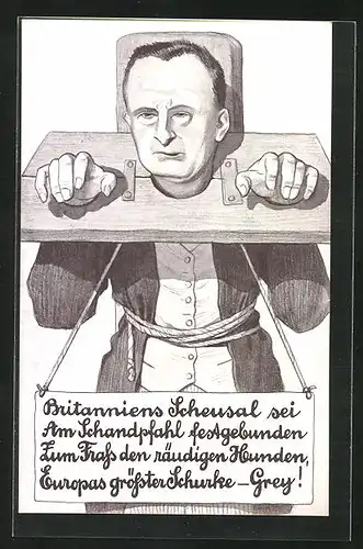 Künstler-AK Britanniens Scheusal sei am Schandpfahl festgebunden zum Frass den räudigen Hunden, Europas gr. Schurke Grey!