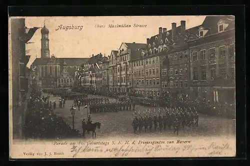 AK Augsburg, Obere Maximilian Strasse, Parade am 80. Geburtstag d. Prinzregenten von Bayern