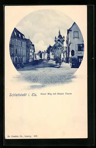 AK Schlettstadt, Neuer Weg mit Neuem Thurm