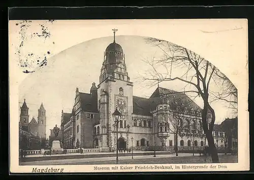 AK Magdeburg, Museum mit Kaiser Friedrich-Denkmal und Dom im Hintergrund