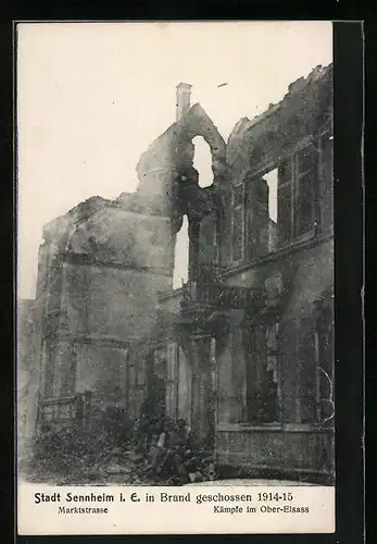 AK Sennheim, Stadt in Brand geschossen, Marktstrasse, 1914-15