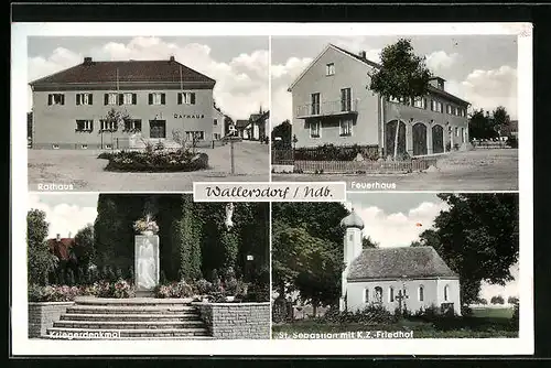 AK Wallersdorf in Ndb., am Feuerhaus, das Rathaus, am Kriegerdenkmal, St. Sebastian mit K. Z. Friedhof