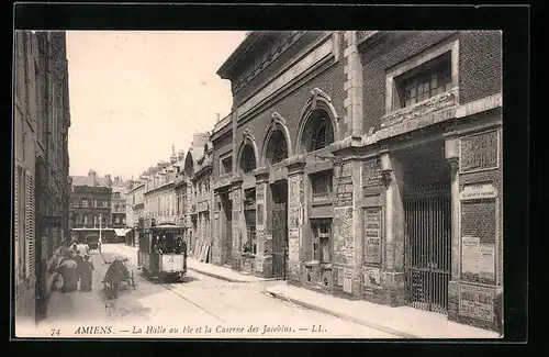 AK Amiens, La Halle au ble et la Caserne des Jacobins, Strassenbahn