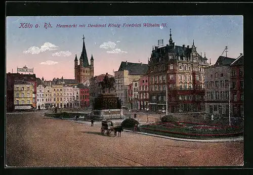 AK Köln a. Rh., Heumarkt mit Denkmal König Friedrich Wilhelm III.