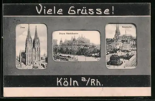 AK Köln am Rhein, der Dom, das neue Stadttheater, auf dem Heumarkt