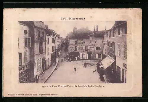 AK Toul, La Place Croix-de-Fust et la Rue de la Petite-Boucherie