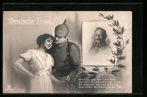 AK Deutsche Treue, Wer Treue gibt..., Soldat mit Pickelhaube und Frau, Kaiser Wilhelm II.