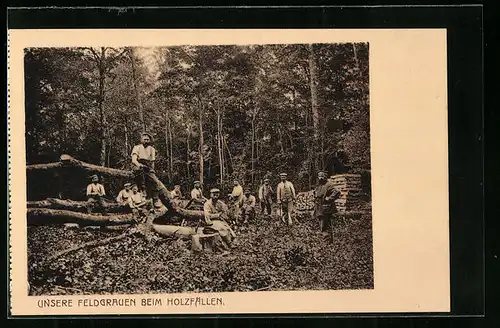 AK Unsere Feldgrauen beim Holzfällen während des 1. Weltkrieges