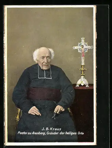 AK J. B. Kraus, Pastor zu Arenberg, Gründer der heiligen Orte