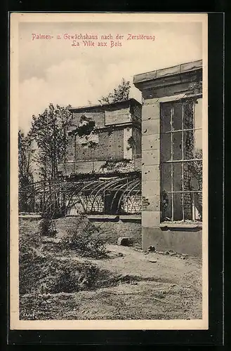 AK La Ville aux Bois, Palmen- u. Gewächshaus nach der Zerstörung