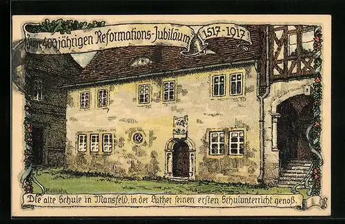 Künstler-AK Kallista: Mansfeld, alte Schule, 400 jähr. Reformations-Jubiläum 1517-1917