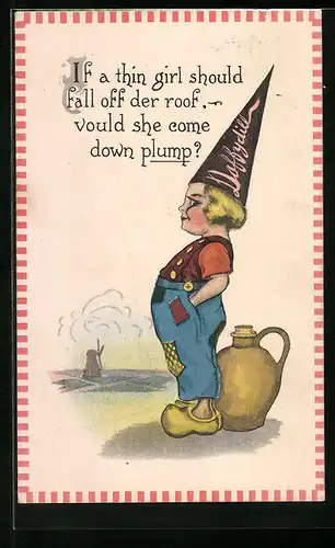 AK If a thin girl should..., Niederländisches Mädchen in Holzschuhen mit Spitzhut, Im Hintergrund Windmühle