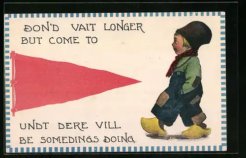 AK Don`d vait longer but come to, undt dere vill be somedings doing, kleiner Niederländer