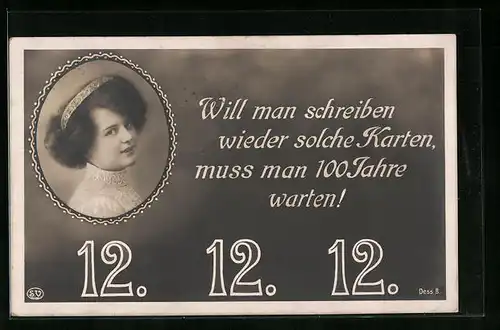 AK Will man schreiben wieder solche Karten..., Frauenportrait, 12. 12. 12.