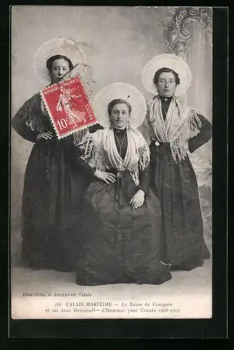 AK Calais Maritime, La Reine du Courgain et ses deux Demoiselles d`Honneur pour l`année 1908-1909, Schönheitskönigin