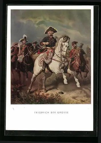 Künstler-AK König Friedrich II. (der Grosse) führt seine Truppen an
