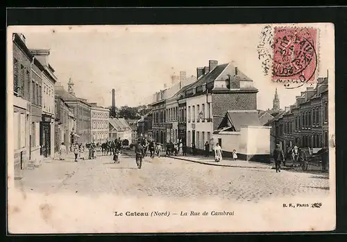 AK Le Cateau, La Rue de Cambrai