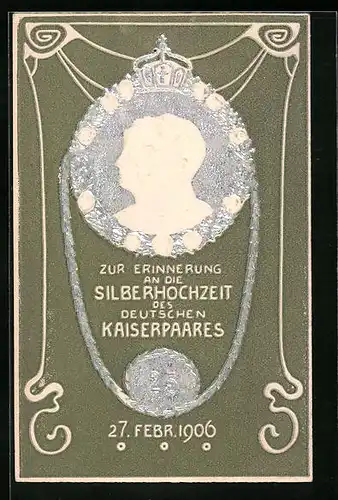 Präge-AK Kaiser Wilhelm II. mit Kaiserin Auguste Victoria Königin von Preussen, zur Silberhochzeit 27.2.1906, Jugendstil