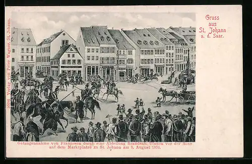 Künstler-AK St. Johann /Saar, Gefangennahme von Franzosen durch Brandenburger Ulanen auf dem Marktplatz