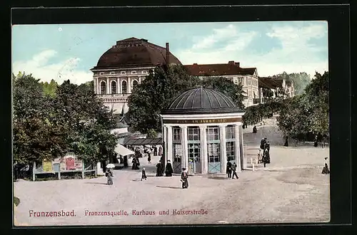 AK Franzensbad, Franzensquelle, Kurhaus und Kaiserstrasse