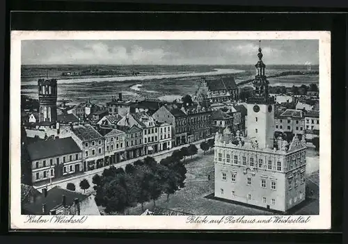 AK Kulm /Weichsel, Blick auf Rathaus und Wecihseltal