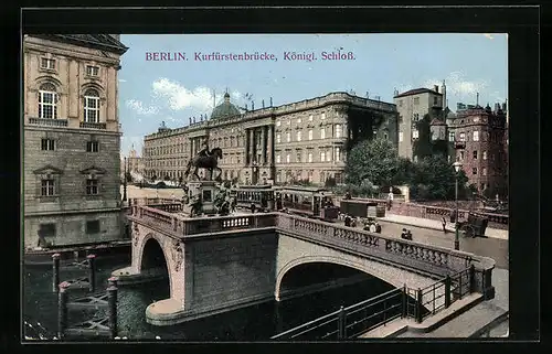 AK Berlin, Kurfürstenbrücke und Königliches Schloss mit Strassenbahn
