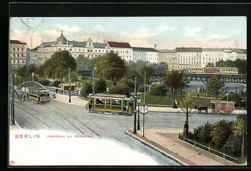 AK Berlin, Hochbahn am Wassertor mit Strassenbahnen