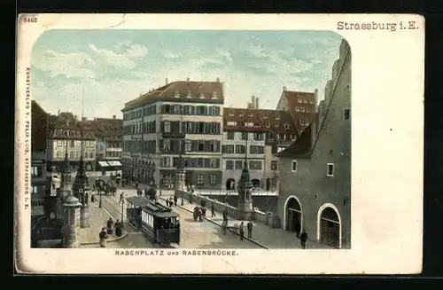 AK Strassburg i. E., Rabenplatz und Rabenbrücke mit Strassenbahn