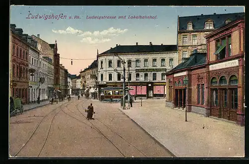 AK Ludwigshafen a. Rh., Ludwigstrasse und Lokalbahnhof