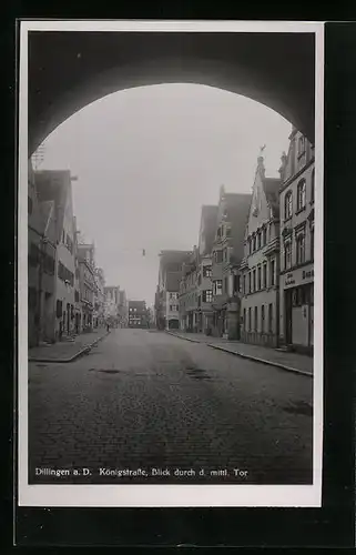 AK Dillingen a. D., Königstrasse - Blick durch das mittlere Tor